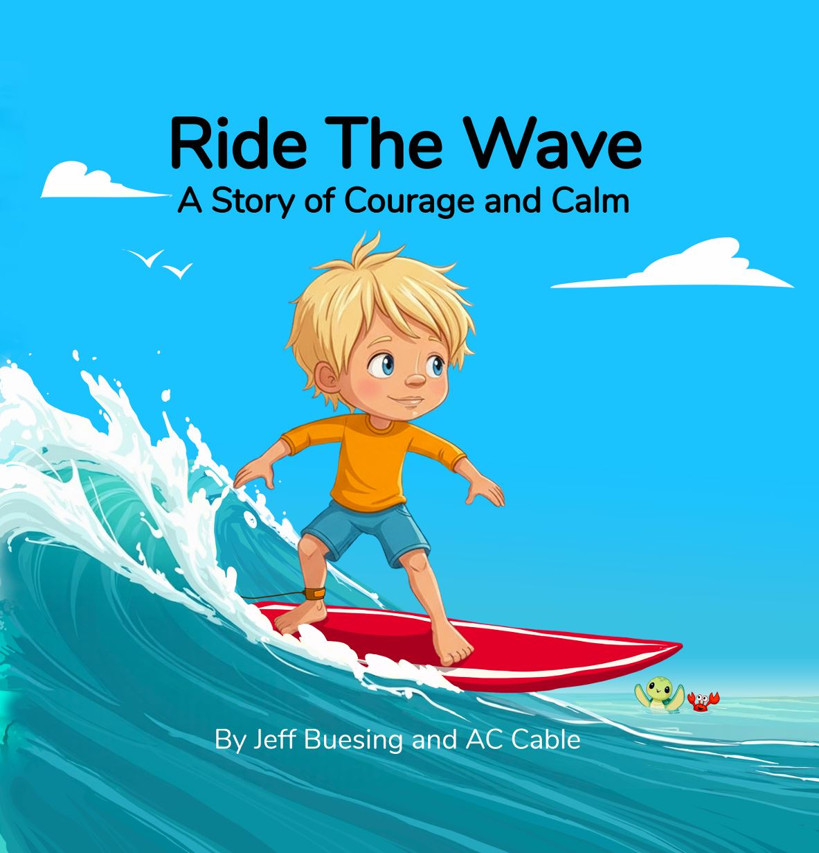 Ride the Wave: A Story of Courage and Calm, written by Jeff Buesing, illustrated by AC Cable.